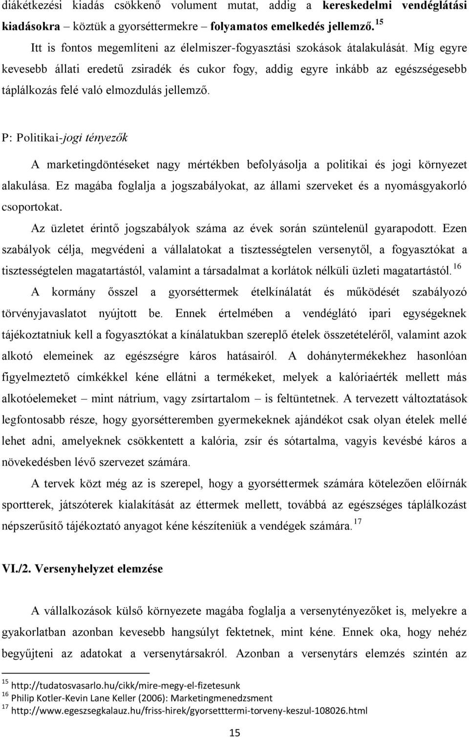 Míg egyre kevesebb állati eredetű zsiradék és cukor fogy, addig egyre inkább az egészségesebb táplálkozás felé való elmozdulás jellemző.