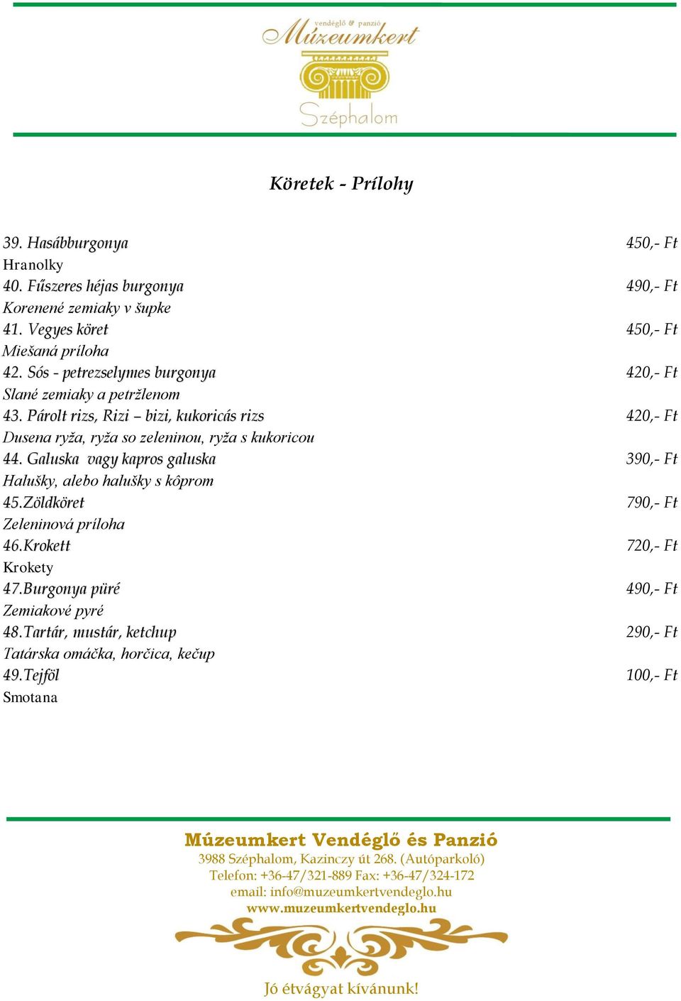 Párolt rizs, Rizi bizi, kukoricás rizs 420,- Ft Dusena ryža, ryža so zeleninou, ryža s kukoricou 44.