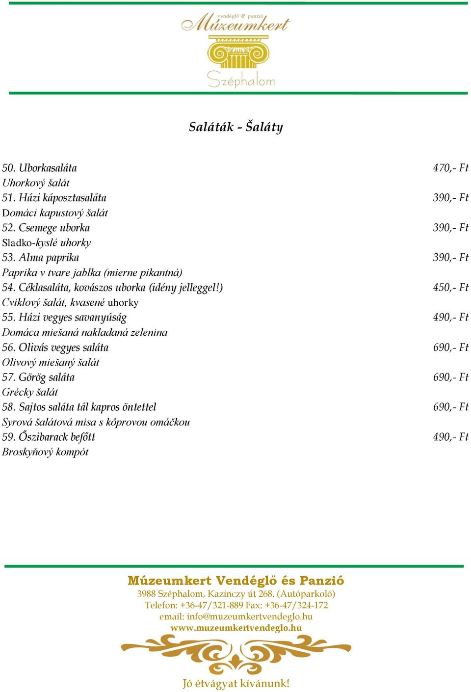 Céklasaláta, kovászos uborka (idény jelleggel!) 450,- Ft Cviklový šalát, kvasené uhorky 55.