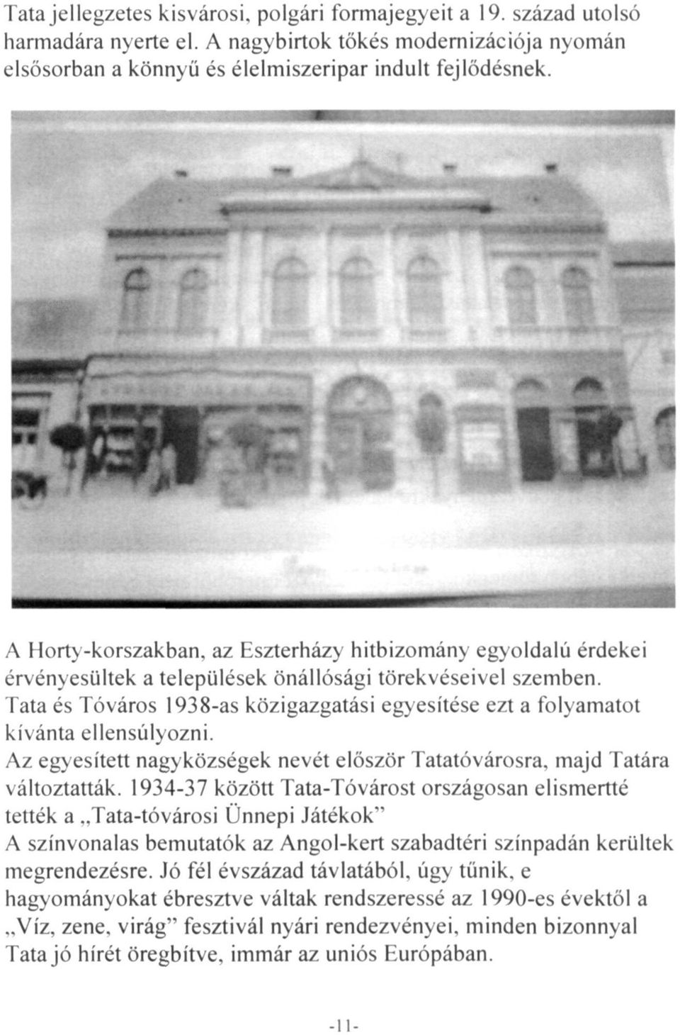 Tata és Tóváros 1938-as közigazgatási egyesítése ezt a folyamatot kívánta ellensúlyozni. Az egyesített nagyközségek nevét először Tatatóvárosra, majd Tatára változtatták.