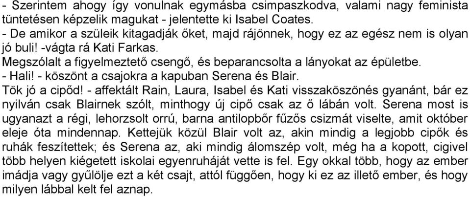 - köszönt a csajokra a kapuban Serena és Blair. Tök jó a cipőd!