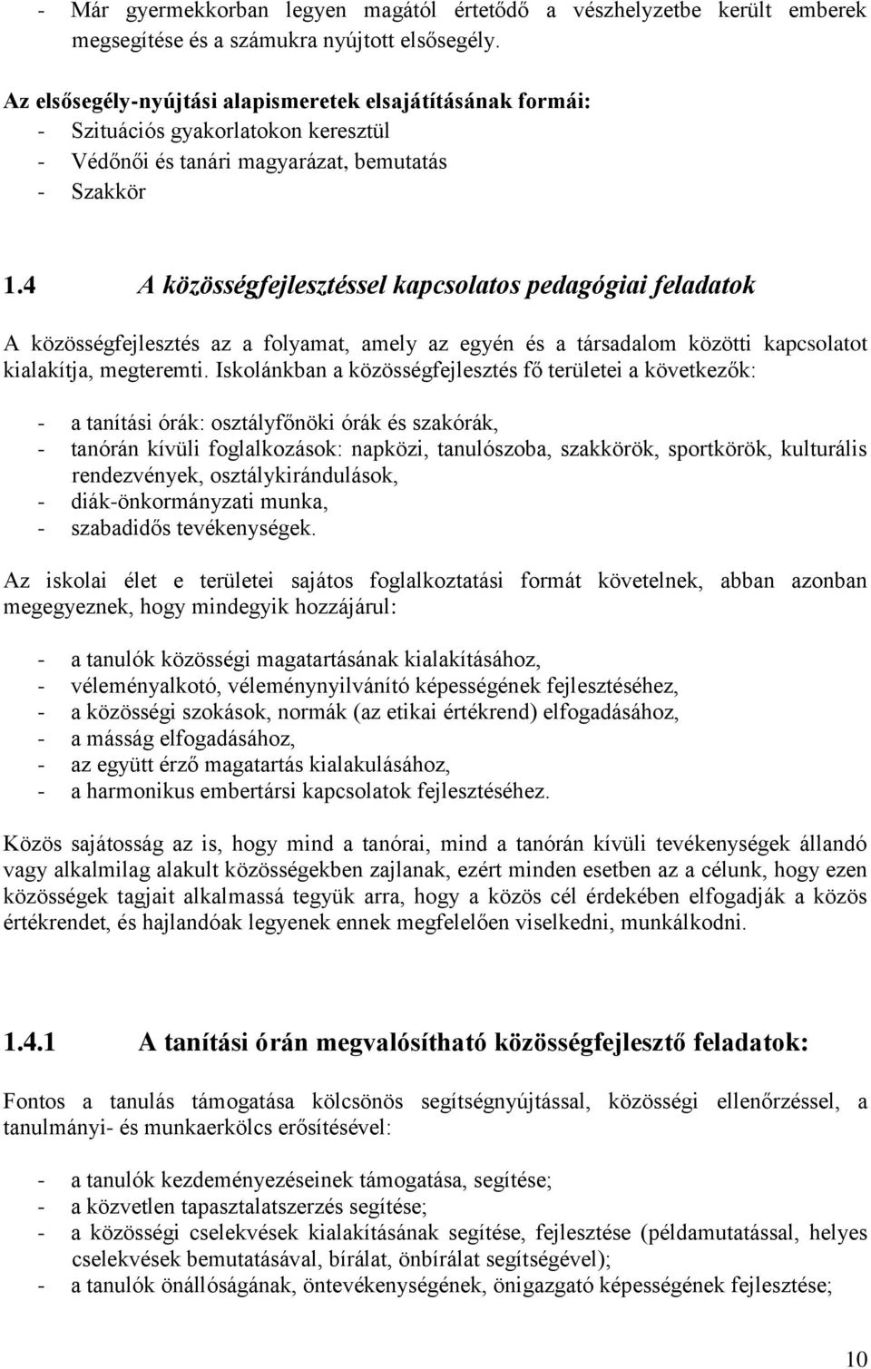 4 A közösségfejlesztéssel kapcsolatos pedagógiai feladatok A közösségfejlesztés az a folyamat, amely az egyén és a társadalom közötti kapcsolatot kialakítja, megteremti.