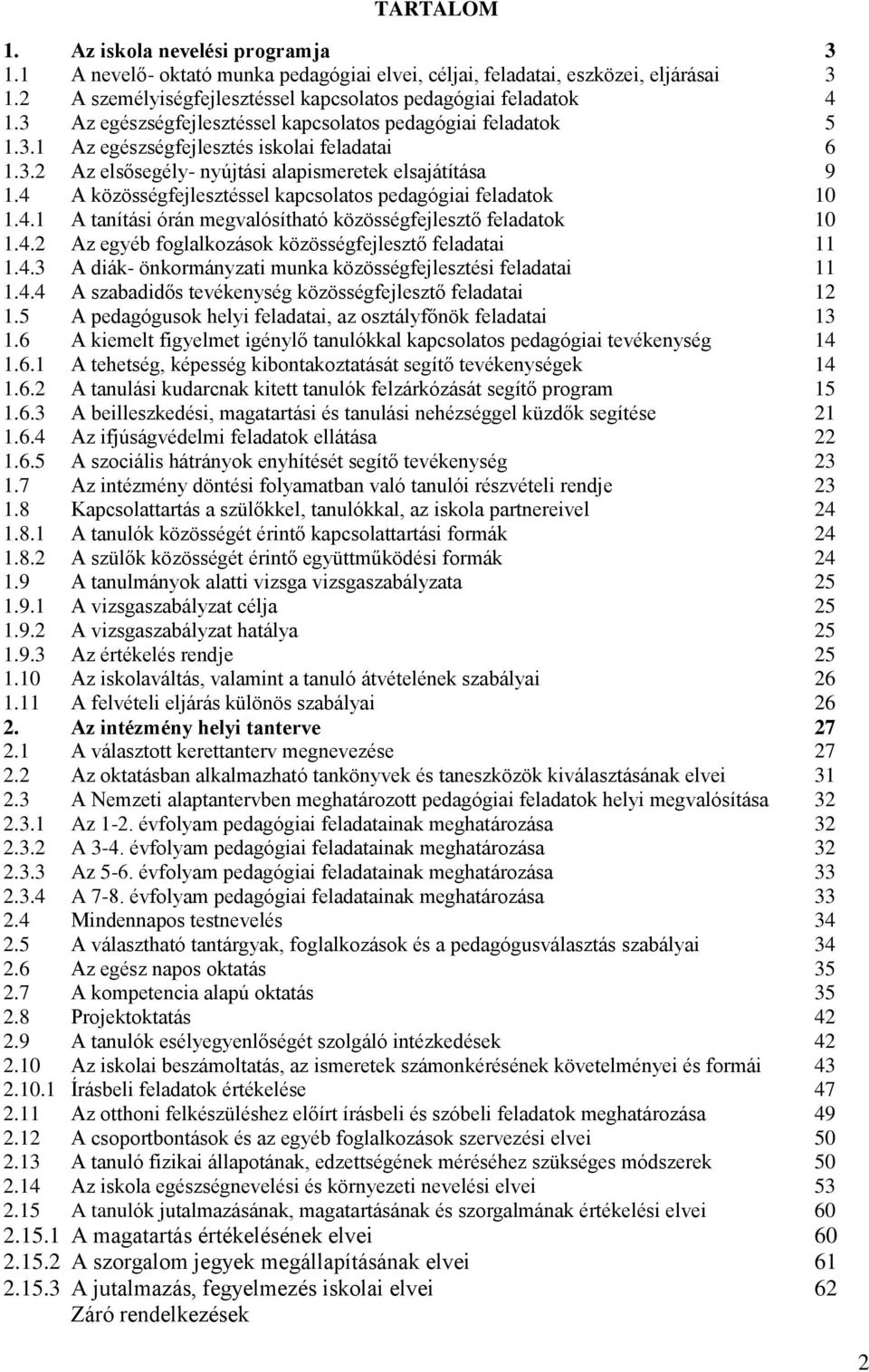 4 A közösségfejlesztéssel kapcsolatos pedagógiai feladatok 10 1.4.1 A tanítási órán megvalósítható közösségfejlesztő feladatok 10 1.4.2 Az egyéb foglalkozások közösségfejlesztő feladatai 11 1.4.3 A diák- önkormányzati munka közösségfejlesztési feladatai 11 1.