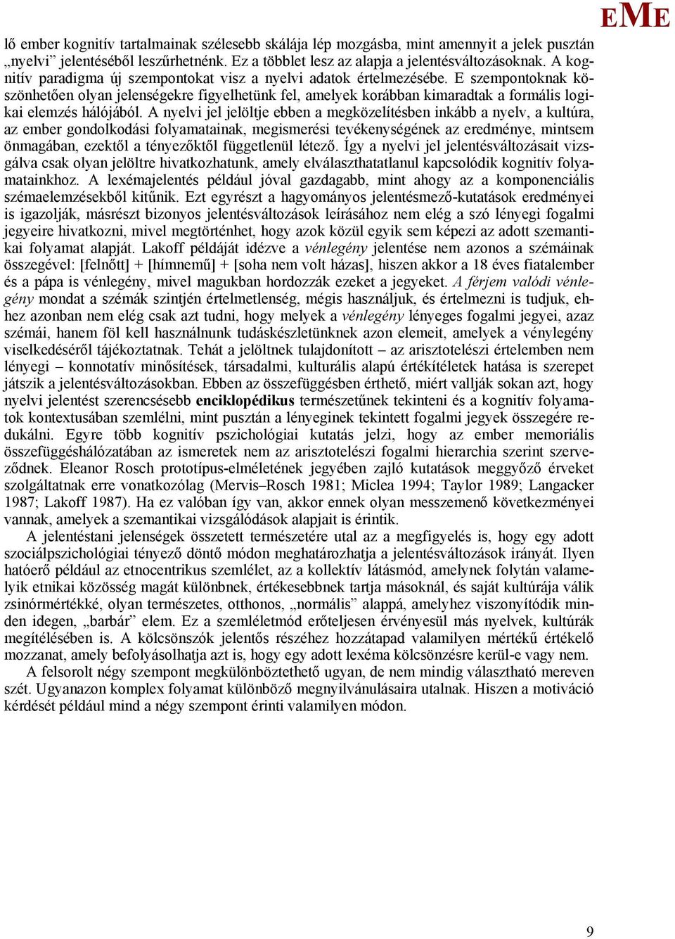 szempontoknak köszönhetően olyan jelenségekre figyelhetünk fel, amelyek korábban kimaradtak a formális logikai elemzés hálójából.