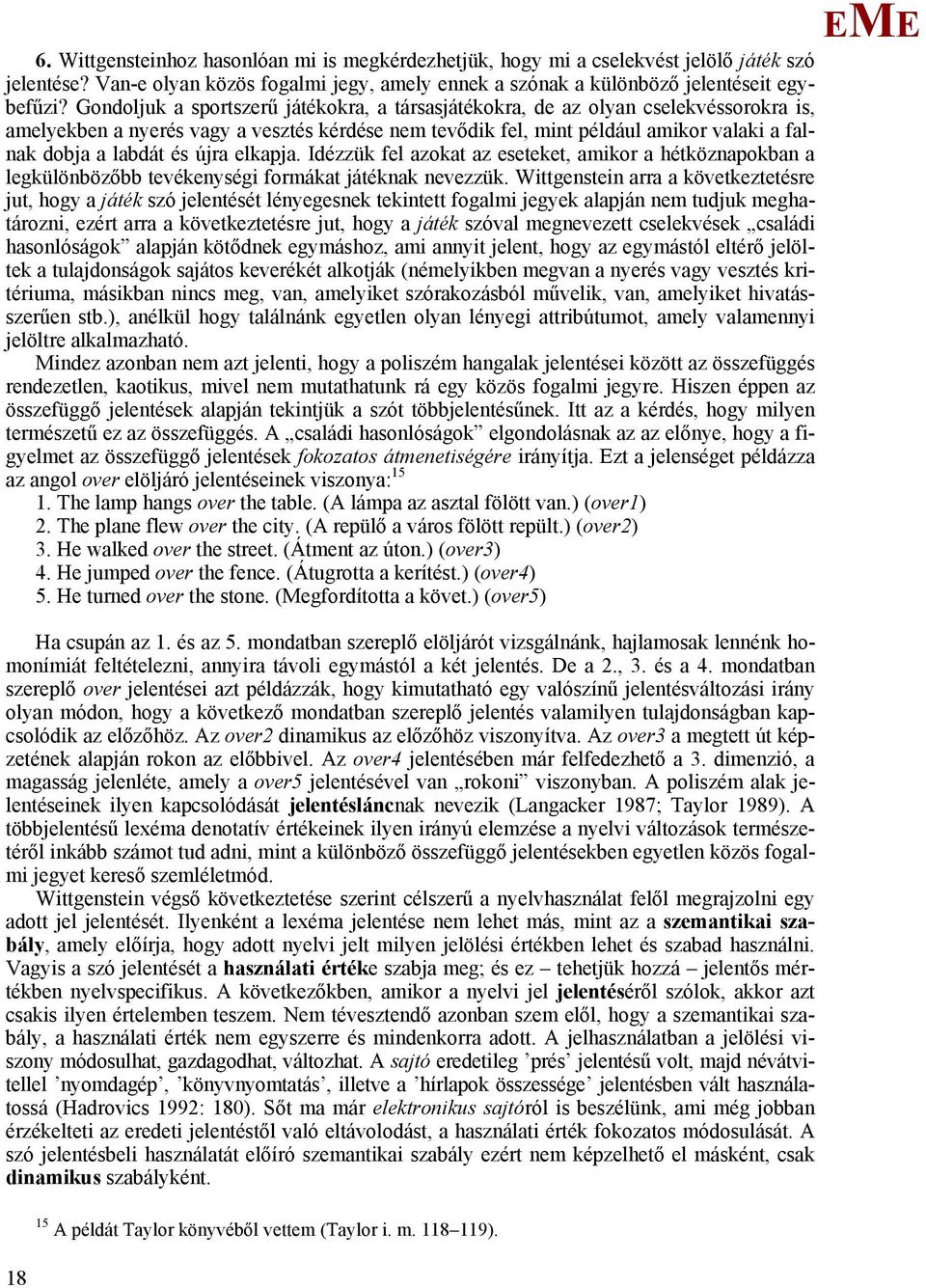 újra elkapja. Idézzük fel azokat az eseteket, amikor a hétköznapokban a legkülönbözőbb tevékenységi formákat játéknak nevezzük.