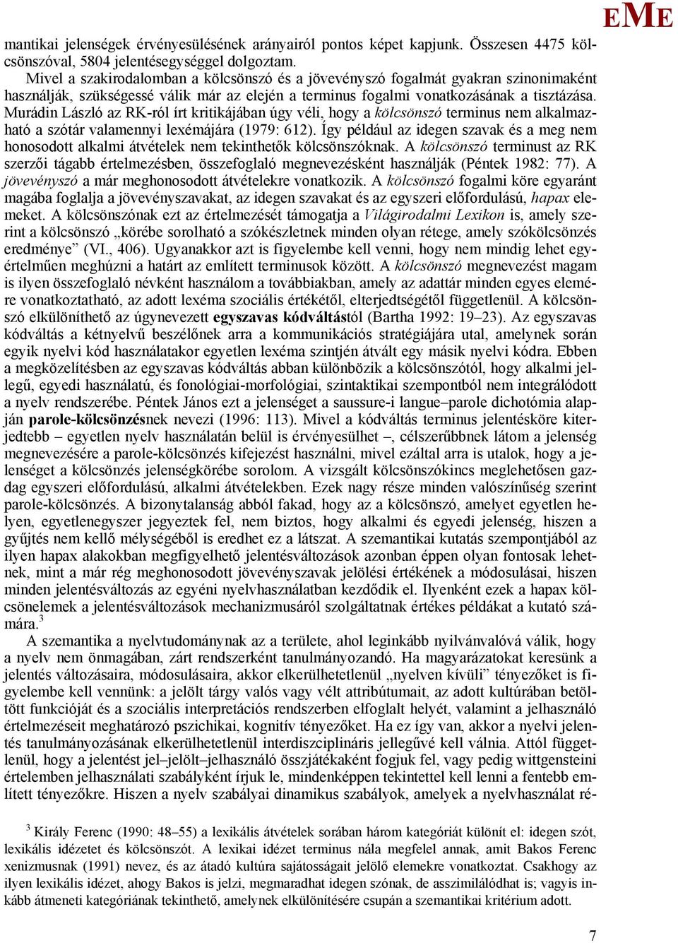 urádin László az RK-ról írt kritikájában úgy véli, hogy a kölcsönszó terminus nem alkalmazható a szótár valamennyi lexémájára (1979: 612).