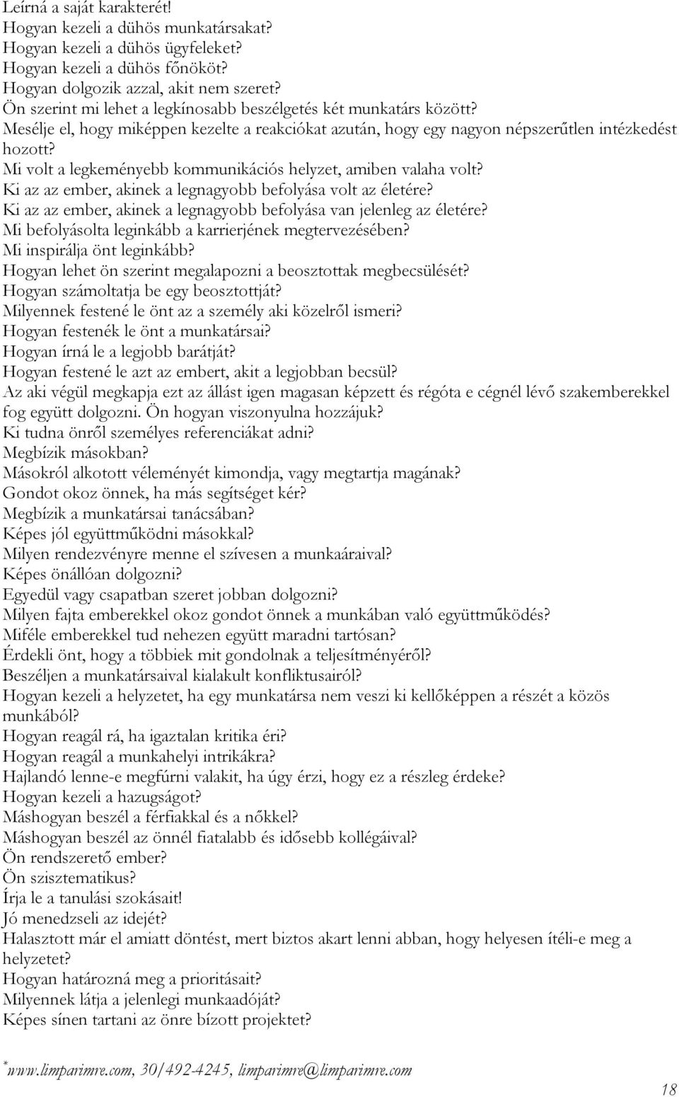 Mi volt a legkeményebb kommunikációs helyzet, amiben valaha volt? Ki az az ember, akinek a legnagyobb befolyása volt az életére? Ki az az ember, akinek a legnagyobb befolyása van jelenleg az életére?