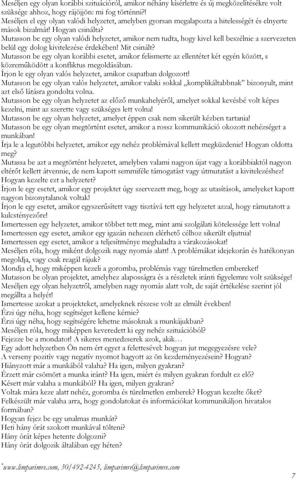 Mutasson be egy olyan valódi helyzetet, amikor nem tudta, hogy kivel kell beszélnie a szervezeten belül egy dolog kivitelezése érdekében! Mit csinált?