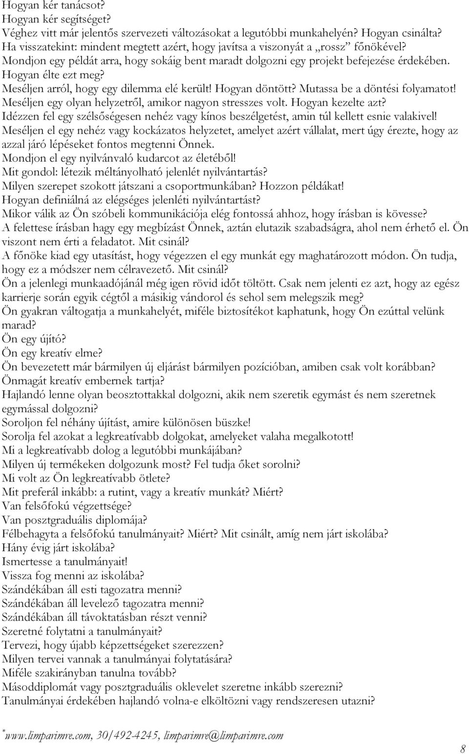 Meséljen arról, hogy egy dilemma elé került! Hogyan döntött? Mutassa be a döntési folyamatot! Meséljen egy olyan helyzetről, amikor nagyon stresszes volt. Hogyan kezelte azt?