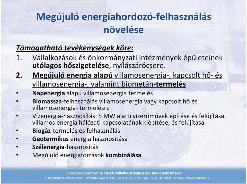 Megújuló energia alapú villamosenergia, kapcsolt hő és villamosenergia, valamint biometán termelés Napenergia alapú villamosenergia termelés Biomassza felhasználás