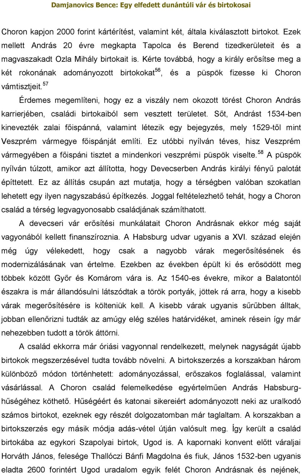 57 Érdemes megemlíteni, hogy ez a viszály nem okozott törést Choron András karrierjében, családi birtokaiból sem vesztett területet.