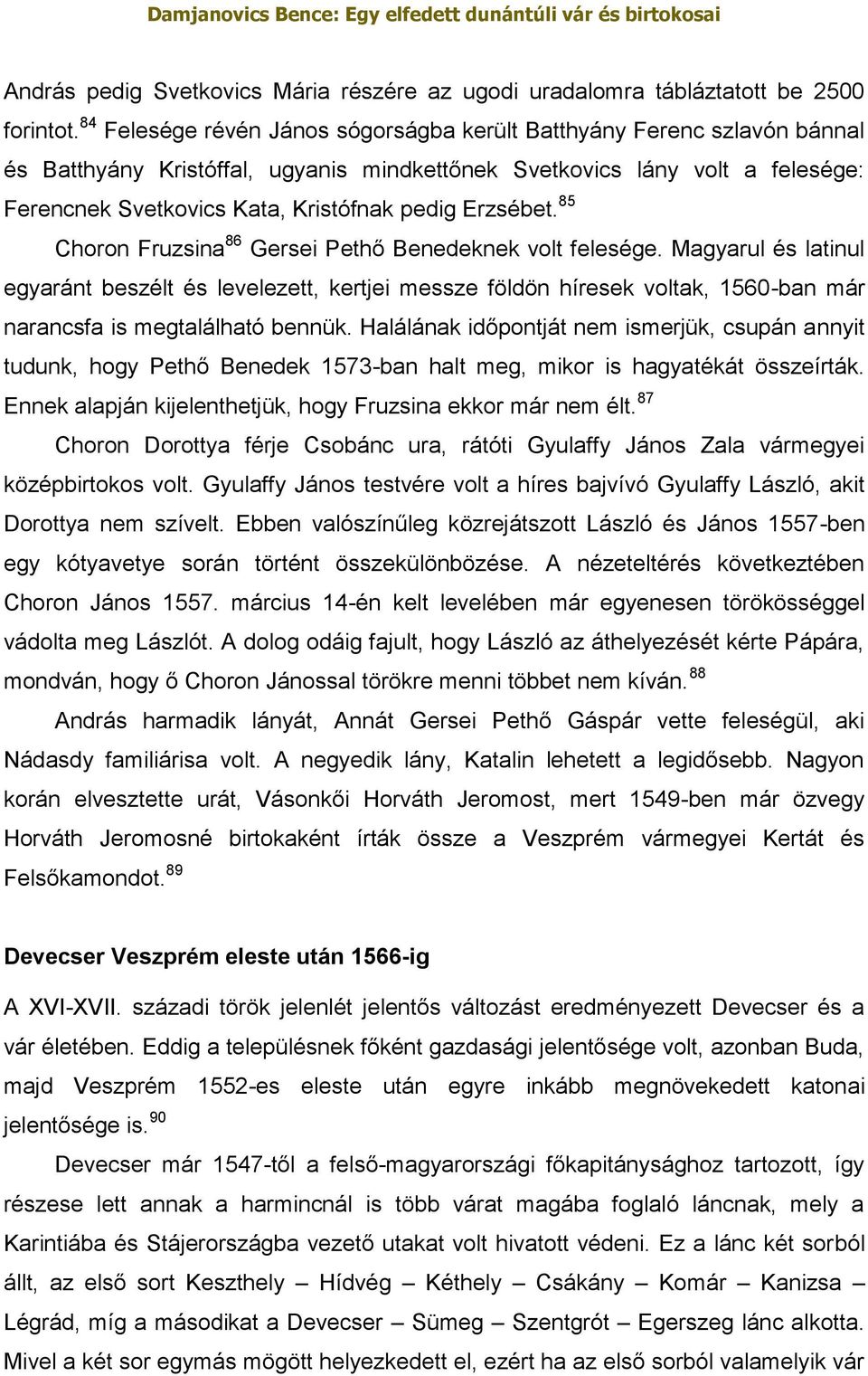 Erzsébet. 85 Choron Fruzsina 86 Gersei Pethő Benedeknek volt felesége.