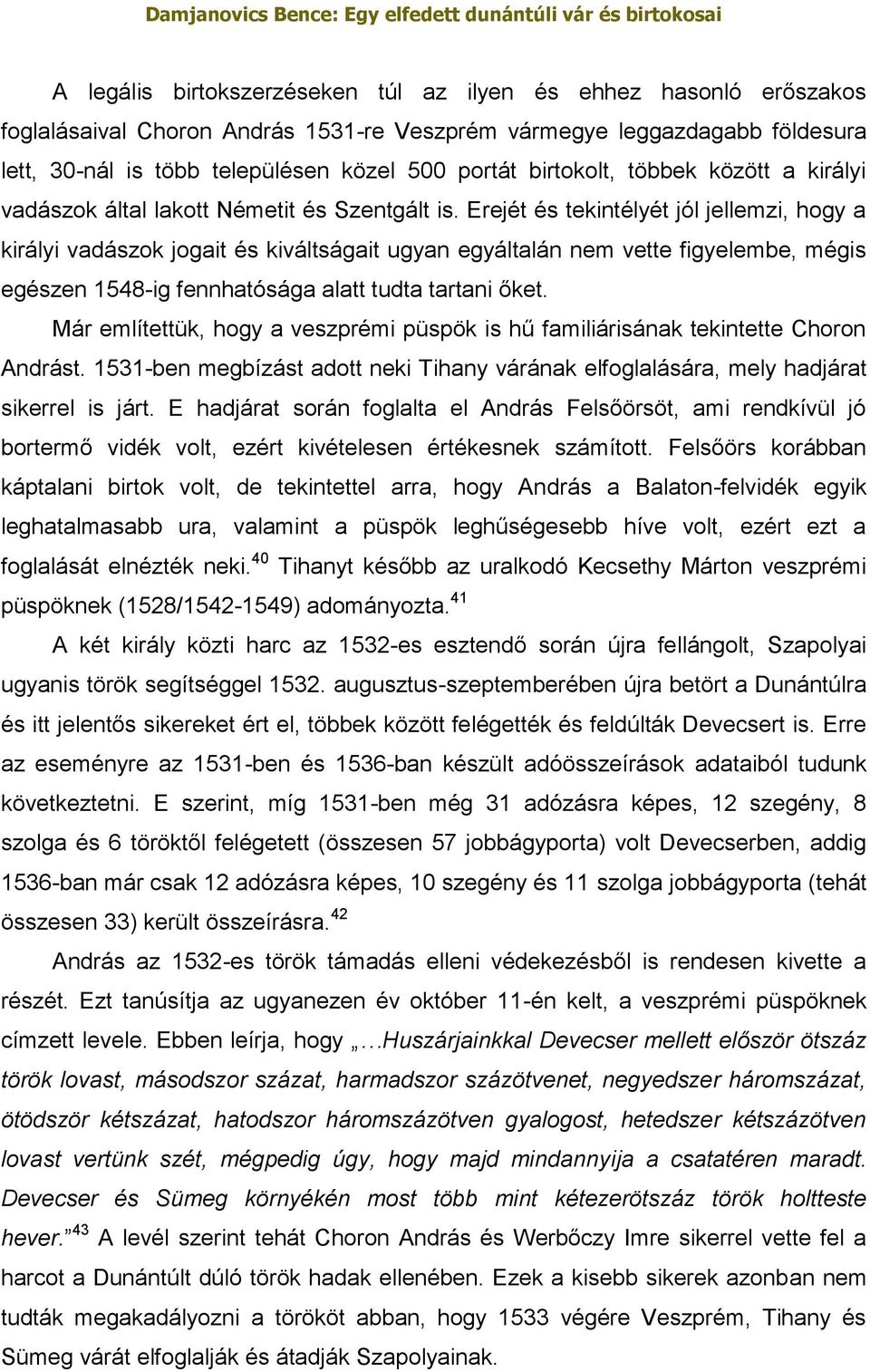 Erejét és tekintélyét jól jellemzi, hogy a királyi vadászok jogait és kiváltságait ugyan egyáltalán nem vette figyelembe, mégis egészen 1548-ig fennhatósága alatt tudta tartani őket.