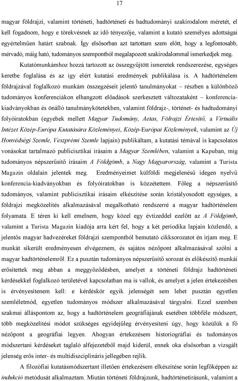 Kutatómunkámhoz hozzá tartozott az összegyűjtött ismeretek rendszerezése, egységes keretbe foglalása és az így elért kutatási eredmények publikálása is.