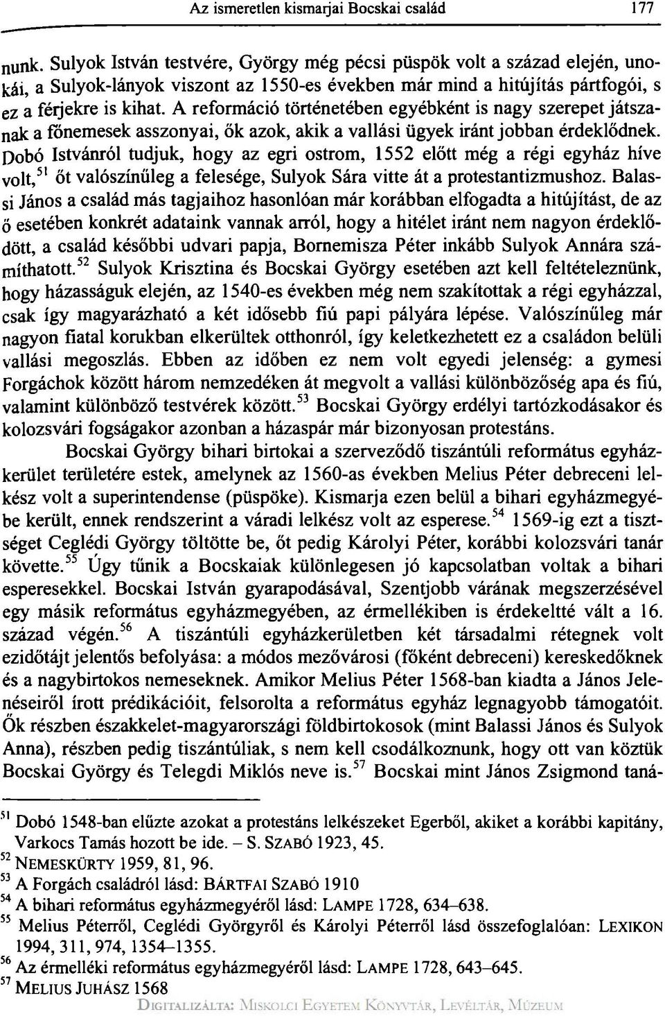 A reformáció történetében egyébként is nagy szerepet játszanak a főnemesek asszonyai, ők azok, akik a vallási ügyek iránt jobban érdeklődnek.