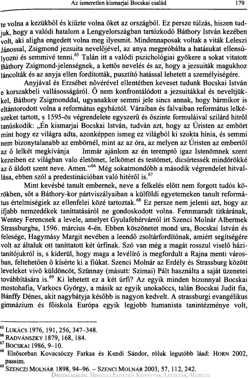 Mindennaposak voltak a viták Leleszi Jánossal, Zsigmond jezsuita nevelőjével, az anya megpróbálta a hatásukat ellensúlyozni és semmivé tenni.