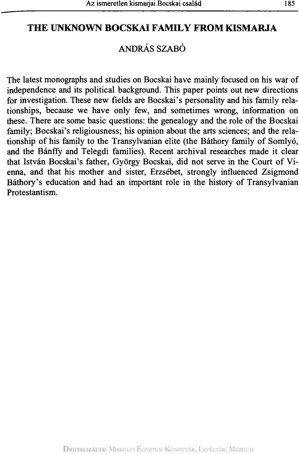 These new fields are Bocskai's personality and his family relationships, because we have only few, and sometimes wrong, information on these.