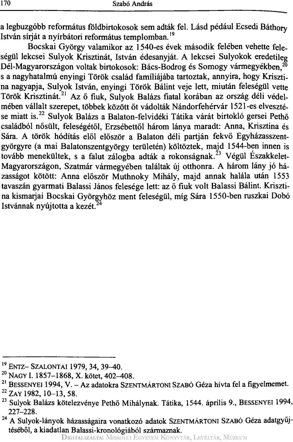 A lekcsei Sulyokok eredetileg Dél-Magyarországon voltak birtokosok: Bács-Bodrog és Somogy vármegyékben, 20 s a nagyhatalmú enyingi Török család famíliájába tartoztak, annyira, hogy Krisztina