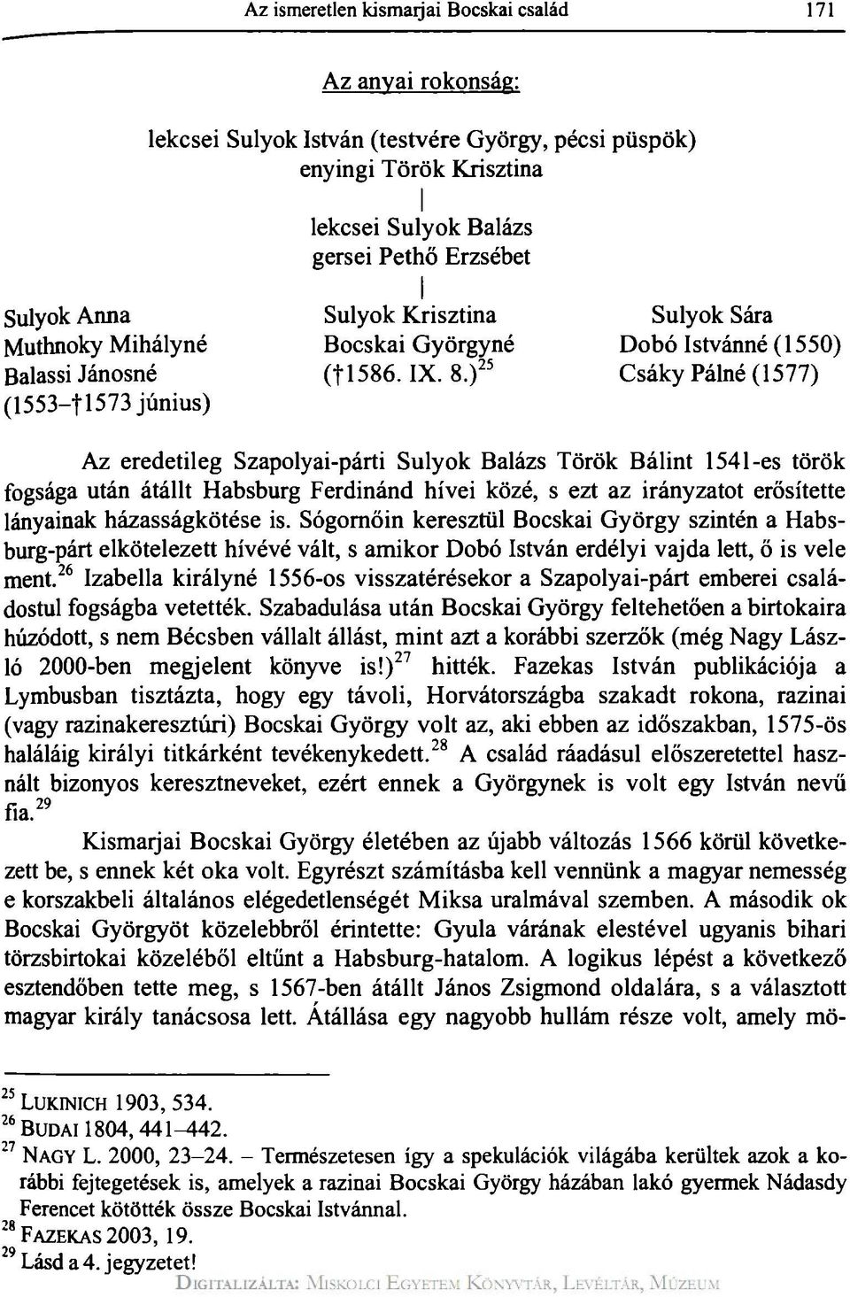 ) 25 Sulyok Sára Dobó Istvánné (1550) Csáky Pálné (1577) Az eredetileg Szapolyai-párti Sulyok Balázs Török Bálint 154l-es török fogsága után átállt Habsburg Ferdinánd hívei közé, s ezt az irányzatot