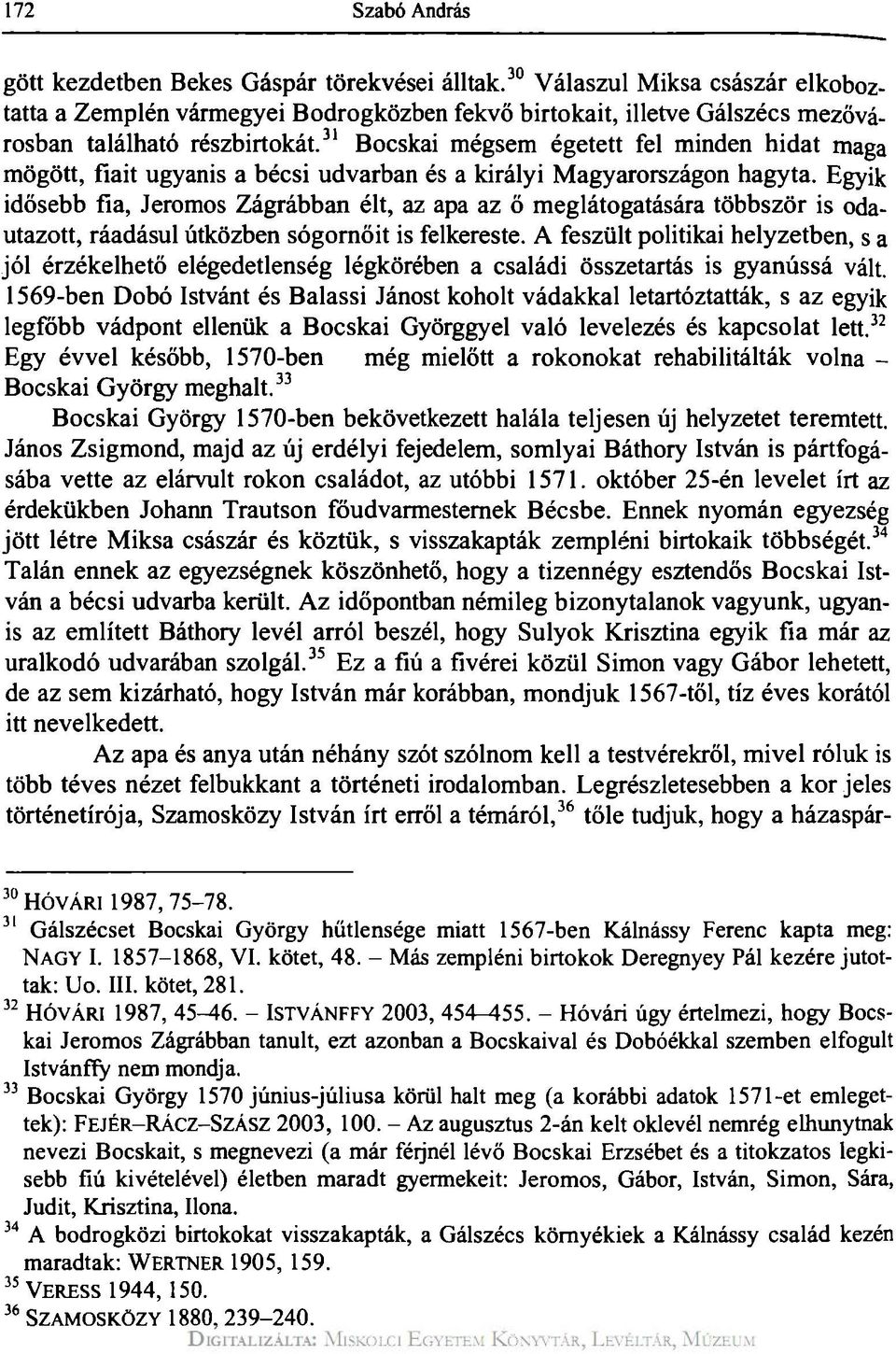 31 Bocskai mégsem égetett fel minden hidat maga mögött, fiait ugyanis a bécsi udvarban és a királyi Magyarországon hagyta.