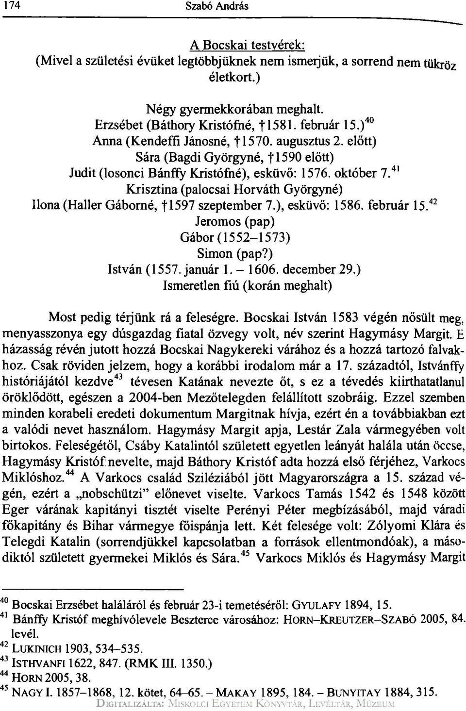 41 Krisztina (palocsai Horváth Györgyné) Ilona (Haller Gáborné, fi597 szeptember 7.), esküvő: 1586. február 15. 42 Jeromos (pap) Gábor(1552-1573) Simon (pap?) István (1557. január 1. - 1606.