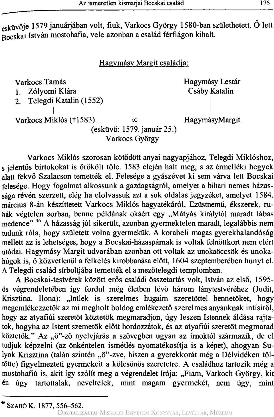 ) Varkocs György Varkocs Miklós szorosan kötődött anyai nagyapjához, Telegdi Miklóshoz, s jelentős birtokokat is örökölt tőle.