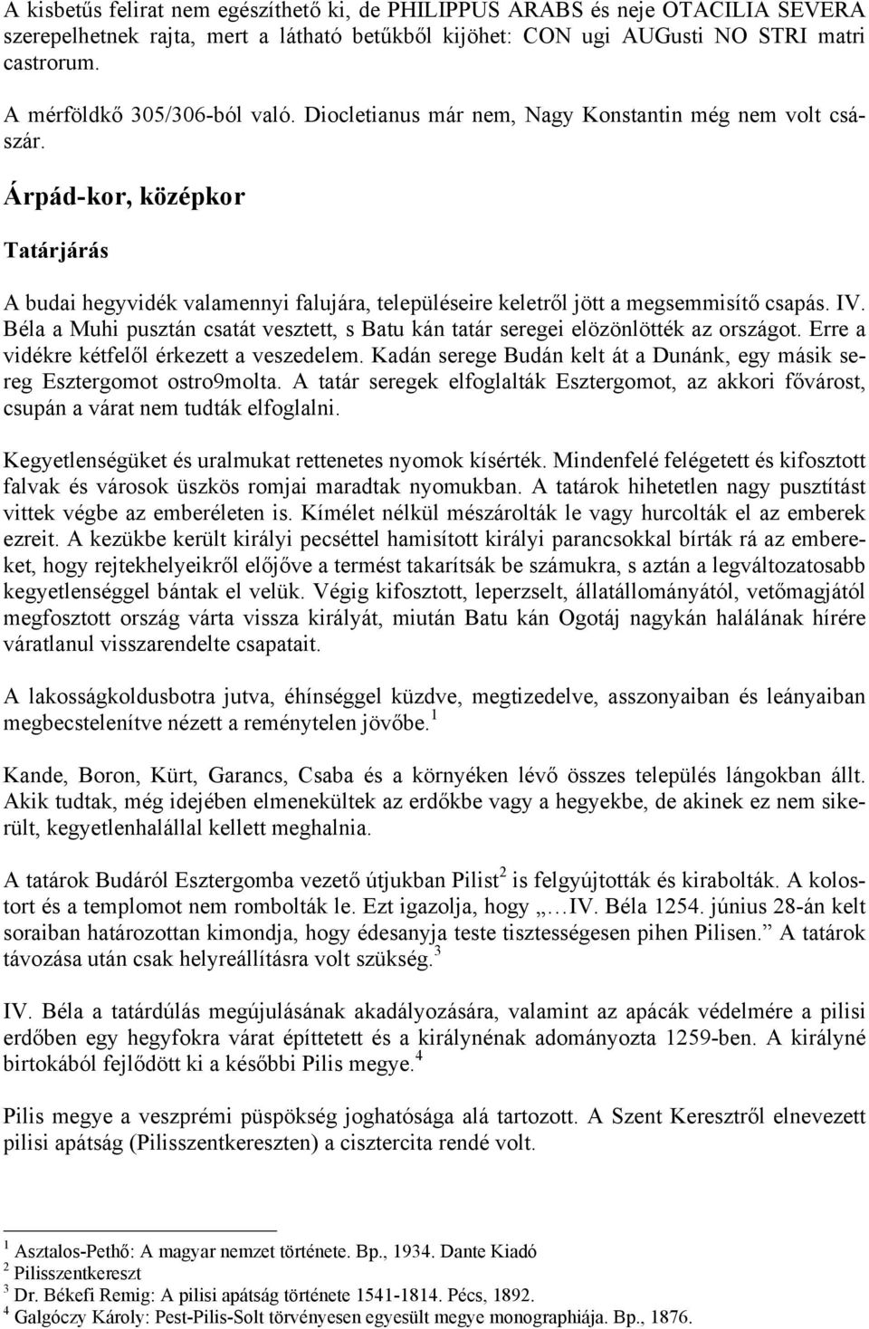 Árpád-kor, középkor Tatárjárás A budai hegyvidék valamennyi falujára, településeire keletről jött a megsemmisítő csapás. IV.