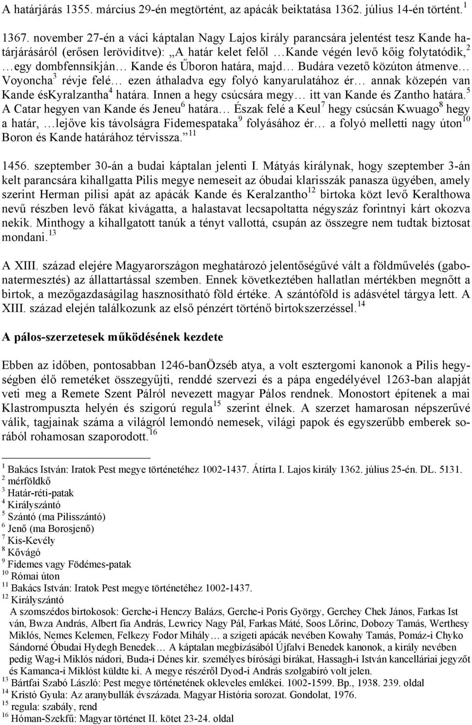 és Űboron határa, majd Budára vezető közúton átmenve Voyoncha 3 révje felé ezen áthaladva egy folyó kanyarulatához ér annak közepén van Kande éskyralzantha 4 határa.