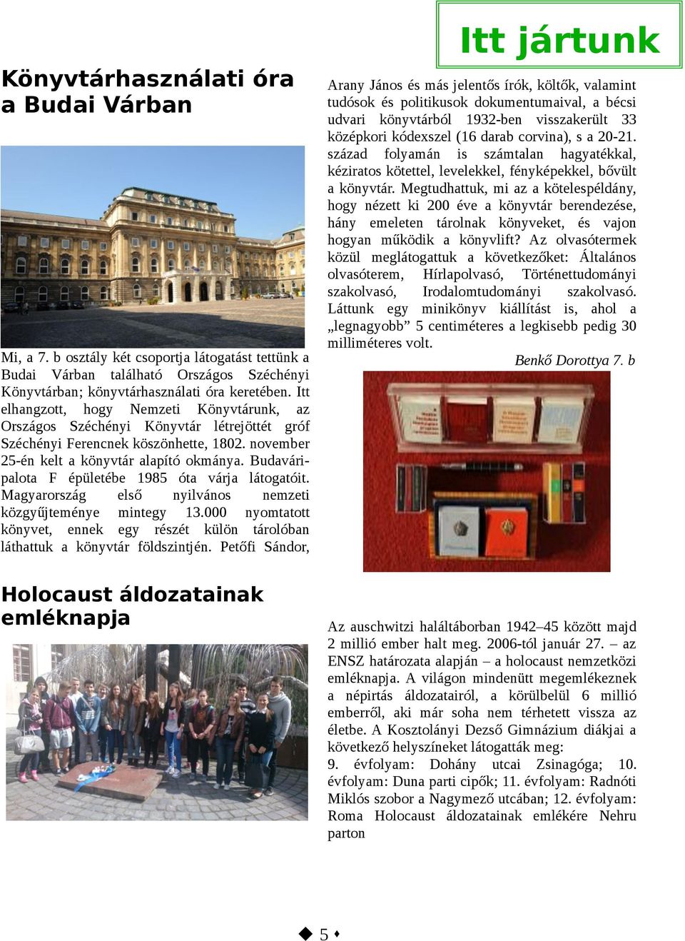 Budaváripalota F épületébe 1985 óta várja látogatóit. Magyarország első nyilvános nemzeti közgyűjteménye mintegy 13.