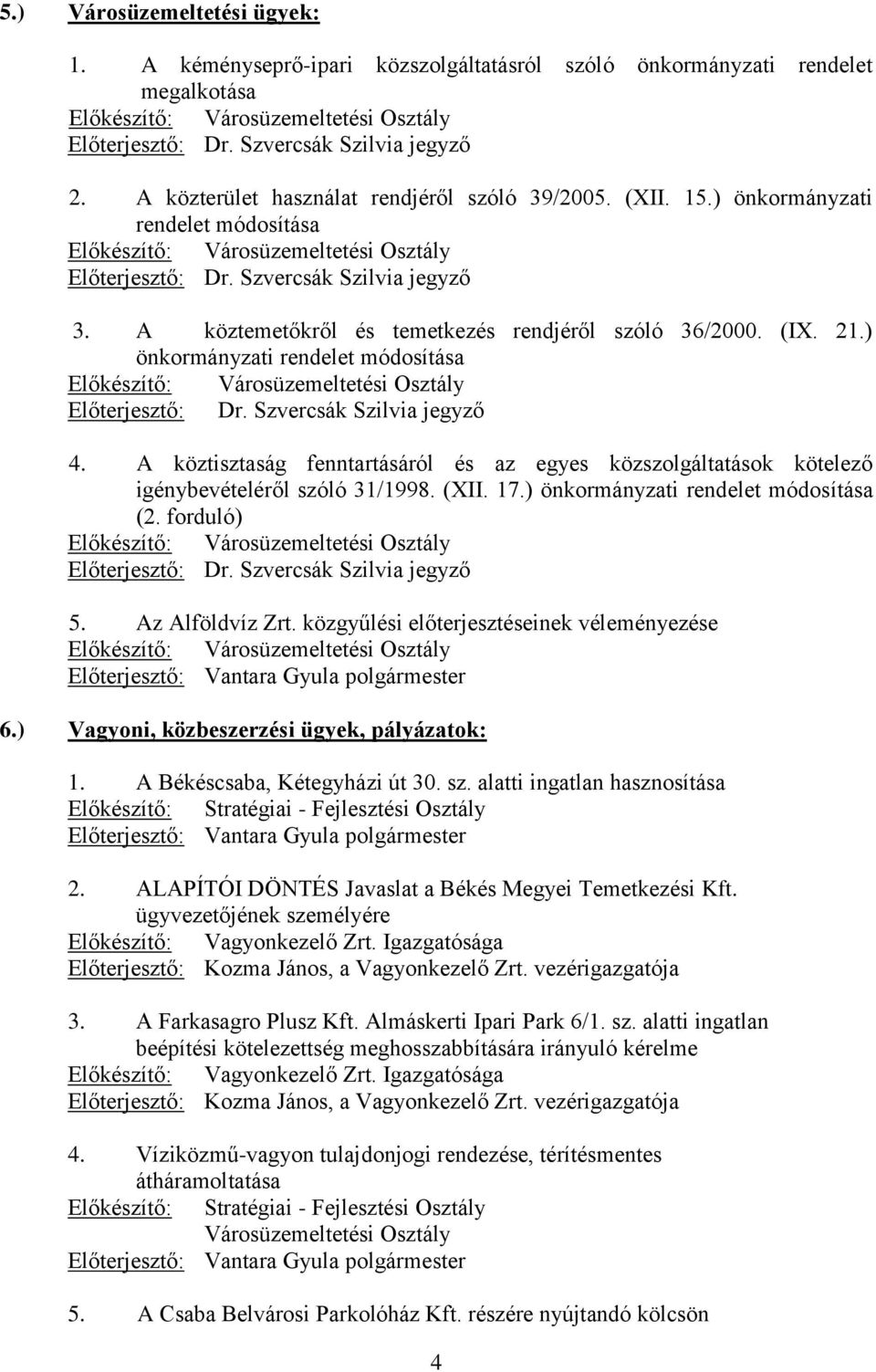 A köztemetőkről és temetkezés rendjéről szóló 36/2000. (IX. 21.) önkormányzati rendelet módosítása Előkészítő: Városüzemeltetési Osztály Előterjesztő: Dr. Szvercsák Szilvia jegyző 4.