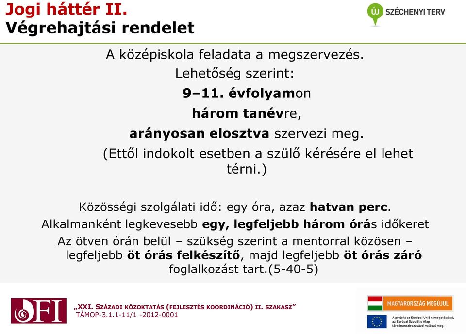 ) Közösségi szolgálati idő: egy óra, azaz hatvan perc.