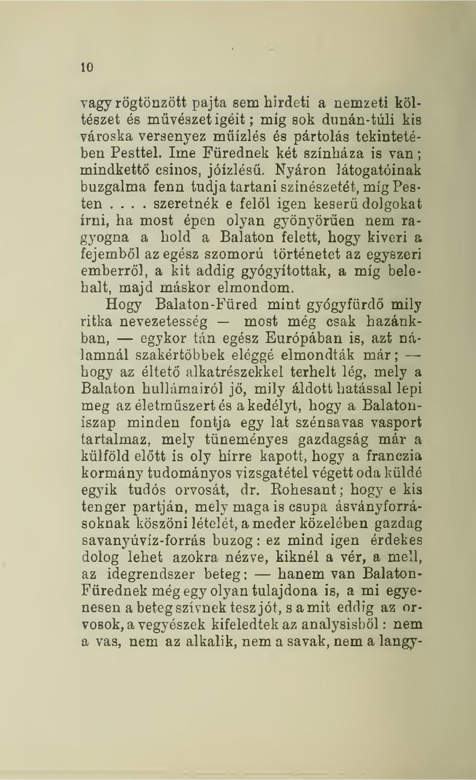 .. szeretnék e felöl igen keser dolgokat írni, ha most épen olyan gyönyören nem ragyogna a hold a Balaton felett, hogy kiveri a fejembl az egész szomorú történetet az egyszeri emberrl, a kit addig