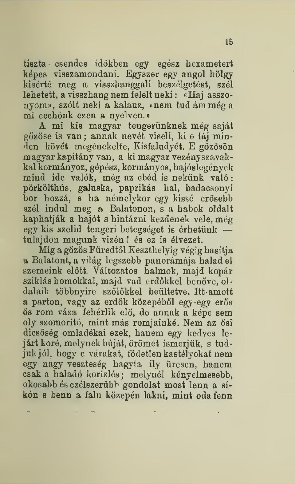 A mi kis magyar tengerünknek még saját gzöse is van ; annak nevét viseli, ki e táj minden kövét megénekelte, Kisfaludyét.