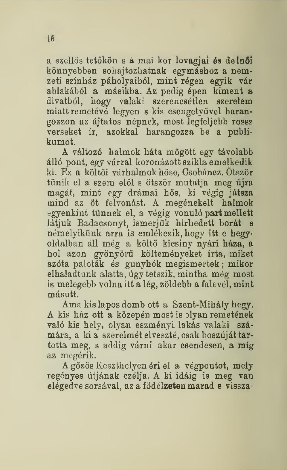 publikumot. A változó halmok háta mögött egy távolabb álló pont, egy várral koronázott szikla emelkedik ki. Ez a költi várhalmok hse, Csobáncz.