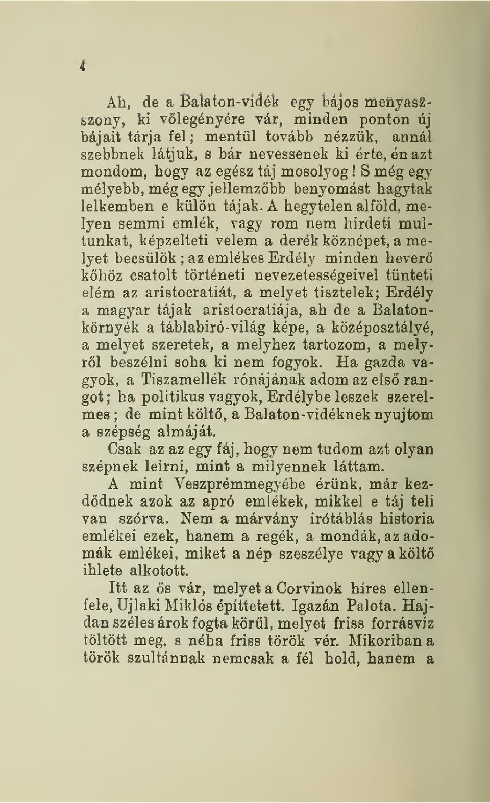 S még egy mélyebb, még egy jellemzbb benyomást hagytak lelkemben e külön tájak, A hegytelén alföld, melyen semmi emlék, vagy rom nem hirdeti multunkat, képzelteti velem a derék köznépet, a melyet