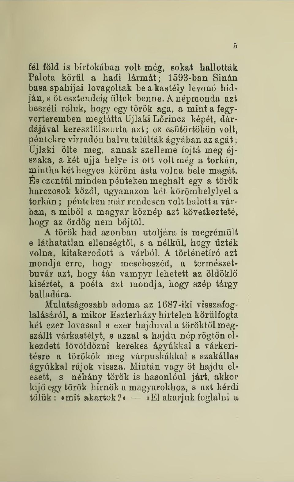 az agát Újlaki ölte meg, annak szelleme fojtá meg éjszaka, a két ujja helye is ott volt még a torkán, mintha két hegyes köröm ásta volna bele magát.