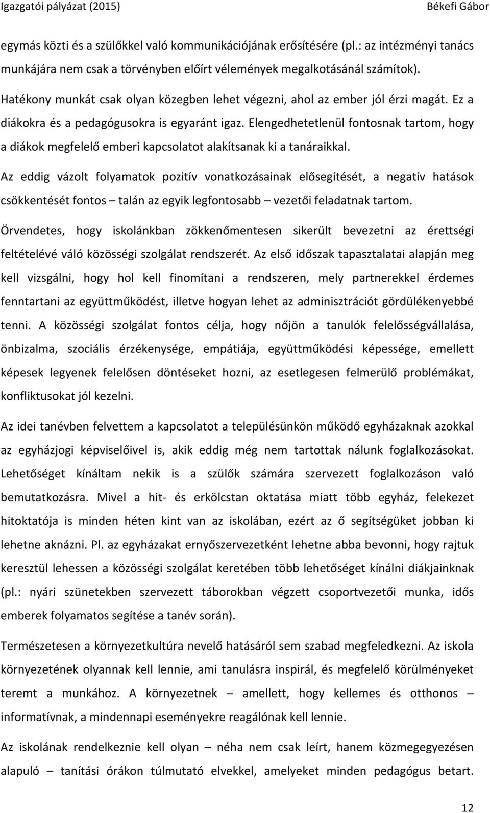 Elengedhetetlenül fontosnak tartom, hogy a diákok megfelelő emberi kapcsolatot alakítsanak ki a tanáraikkal.