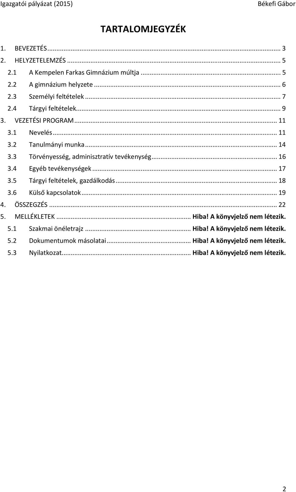 4 Egyéb tevékenységek... 17 3.5 Tárgyi feltételek, gazdálkodás... 18 3.6 Külső kapcsolatok... 19 4. ÖSSZEGZÉS... 22 5. MELLÉKLETEK... Hiba!