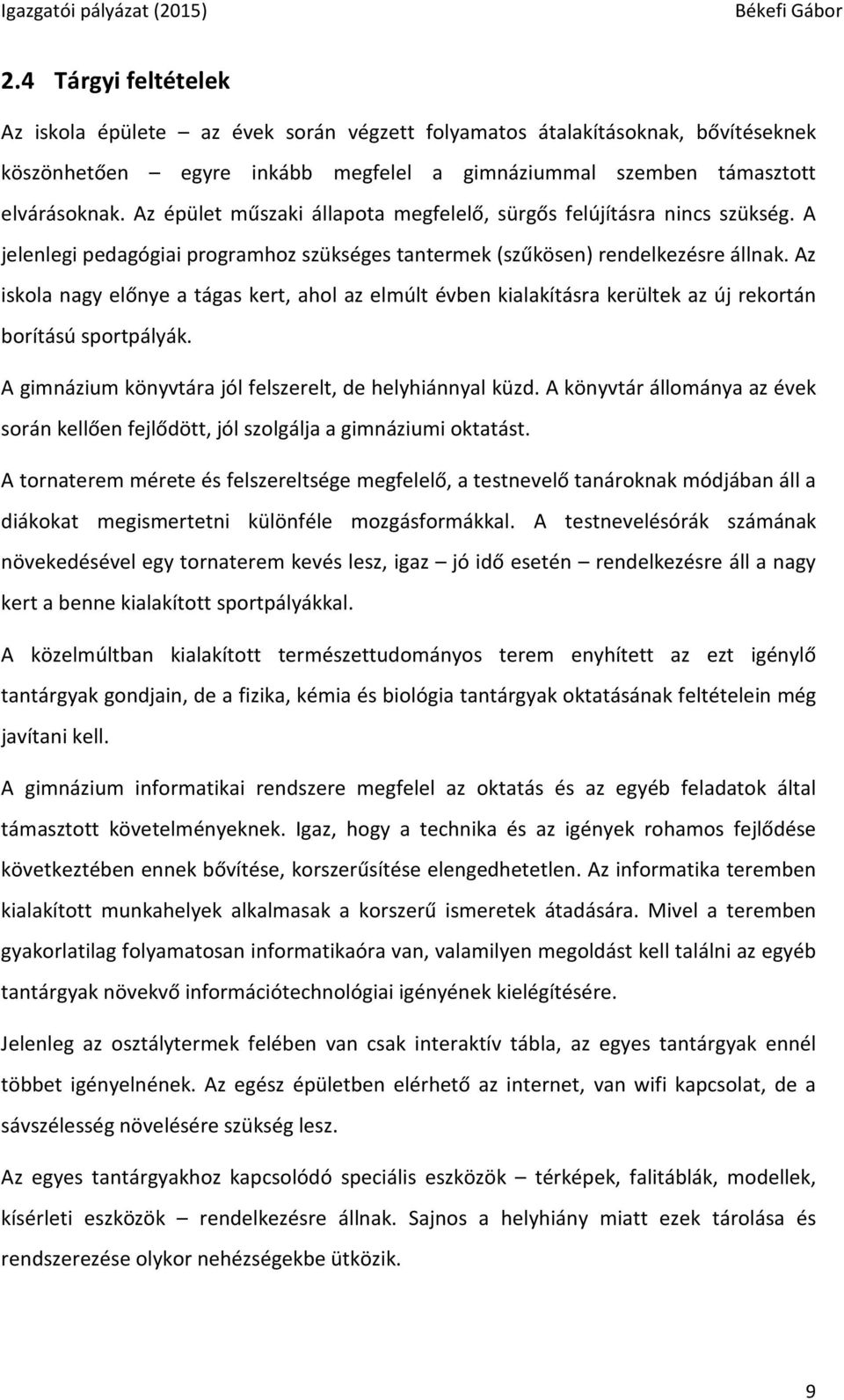 Az iskola nagy előnye a tágas kert, ahol az elmúlt évben kialakításra kerültek az új rekortán borítású sportpályák. A gimnázium könyvtára jól felszerelt, de helyhiánnyal küzd.