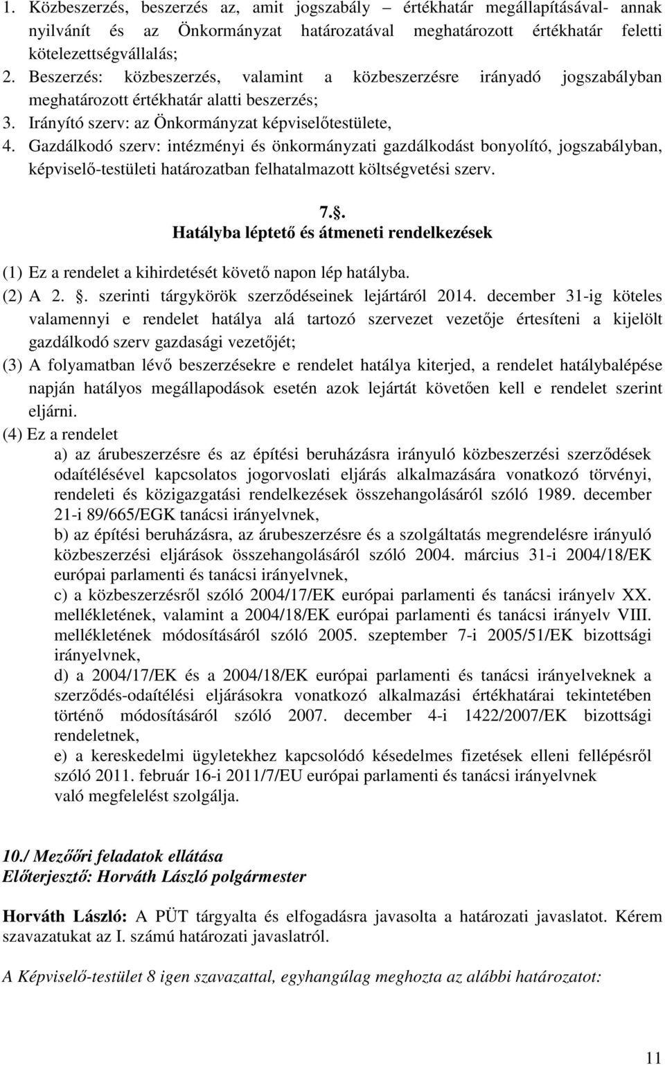 Gazdálkodó szerv: intézményi és önkormányzati gazdálkodást bonyolító, jogszabályban, képviselő-testületi határozatban felhatalmazott költségvetési szerv. 7.