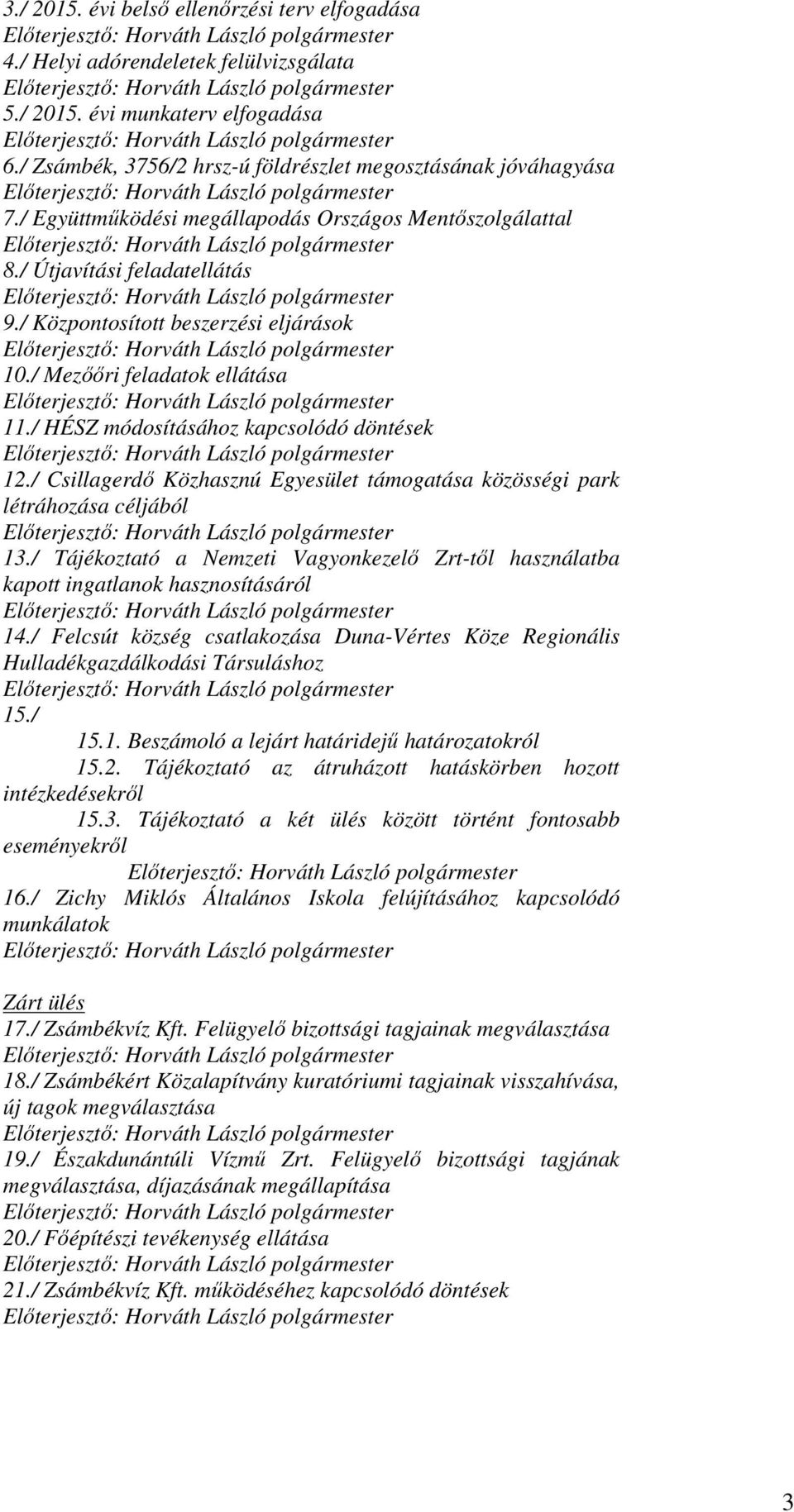 / HÉSZ módosításához kapcsolódó döntések 12./ Csillagerdő Közhasznú Egyesület támogatása közösségi park létráhozása céljából 13.