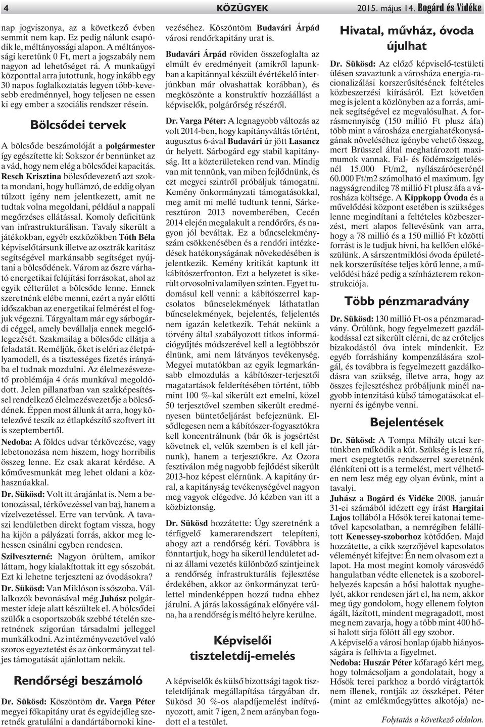 A munkaügyi központtal arra jutottunk, hogy inkább egy 30 napos foglalkoztatás legyen több-kevesebb eredménnyel, hogy teljesen ne essen ki egy ember a szociális rendszer résein.