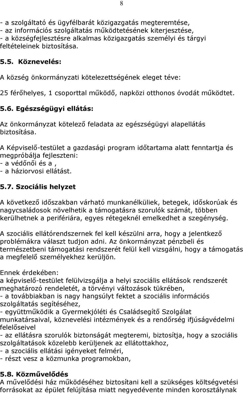 Egészségügyi ellátás: Az önkormányzat kötelező feladata az egészségügyi alapellátás biztosítása.