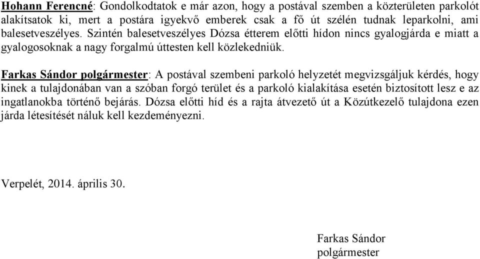 Farkas Sándor polgármester: A postával szembeni parkoló helyzetét megvizsgáljuk kérdés, hogy kinek a tulajdonában van a szóban forgó terület és a parkoló kialakítása esetén