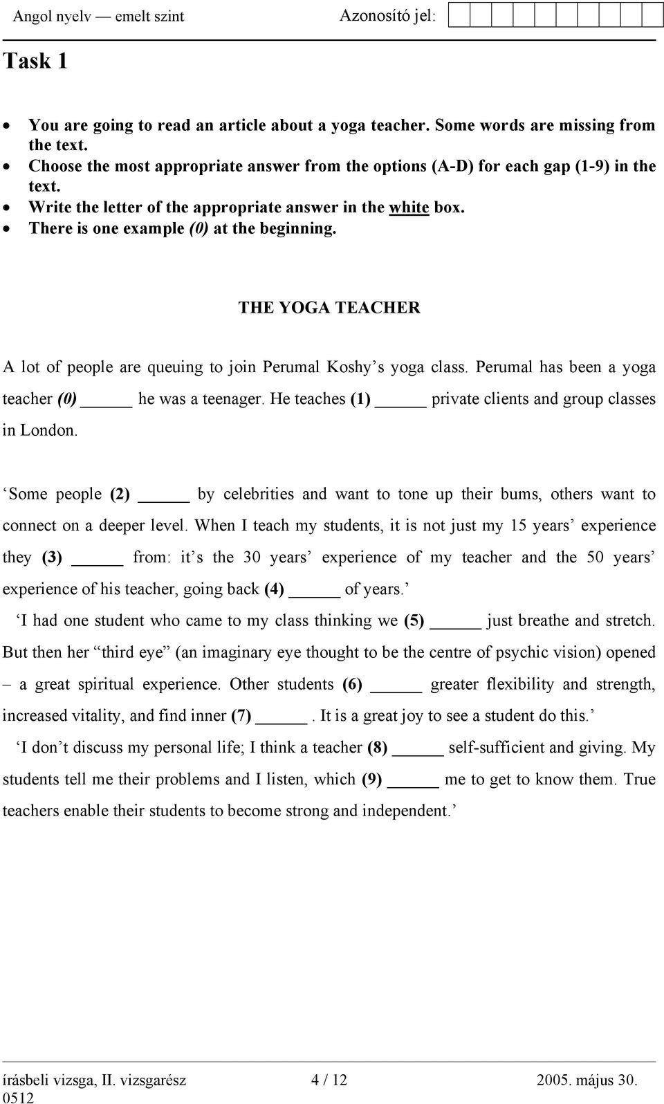 Perumal has been a yoga teacher (0) he was a teenager. He teaches (1) private clients and group classes in London.