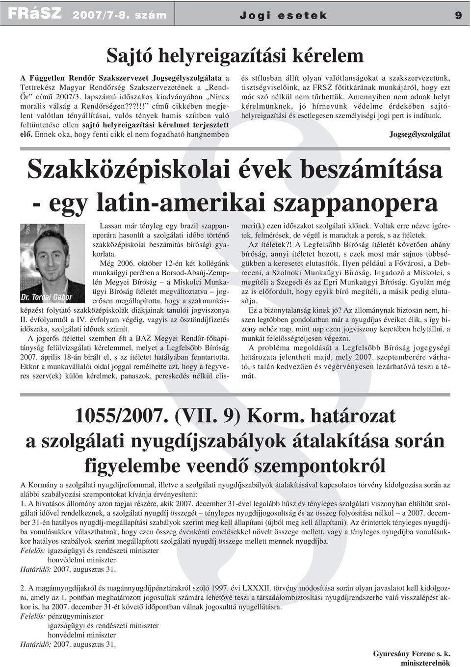 Ennek oka, hogy fenti cikk el nem fogadható hangnemben Szakközépiskolai évek beszámítása - egy latin-amerikai szappanopera Dr. Tordai Gábor 2007/7-8.