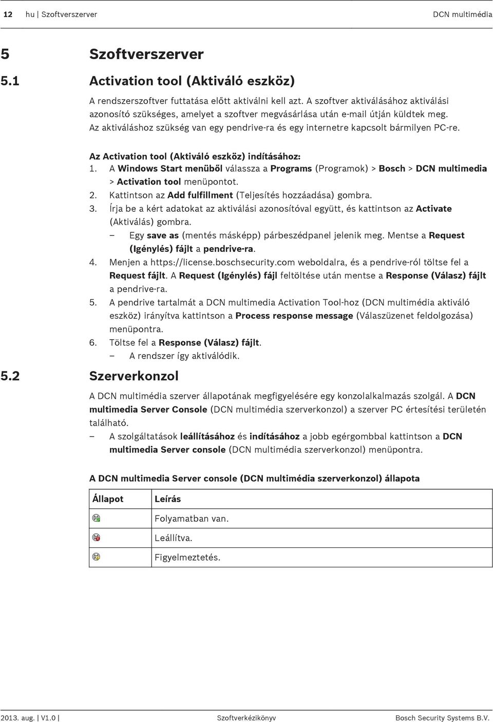 Az aktiváláshoz szükség van egy pendrive-ra és egy internetre kapcsolt bármilyen PC-re. Az Activation tool (Aktiváló eszköz) indításához: 1.