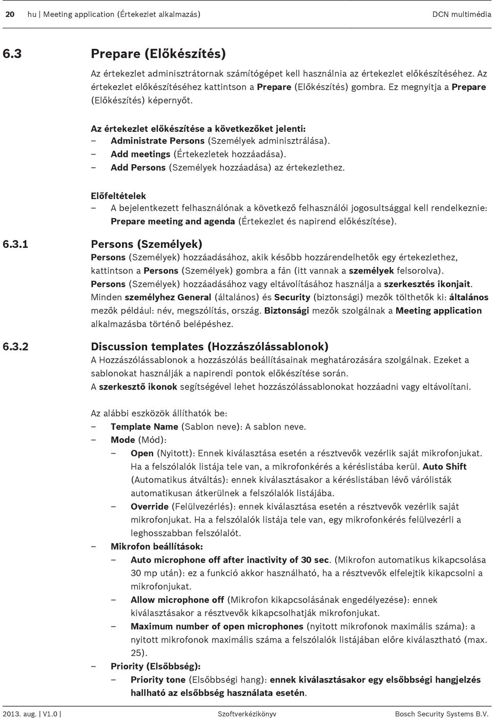 Az értekezlet előkészítése a következőket jelenti: Administrate Persons (Személyek adminisztrálása). Add meetings (Értekezletek hozzáadása). Add Persons (Személyek hozzáadása) az értekezlethez.