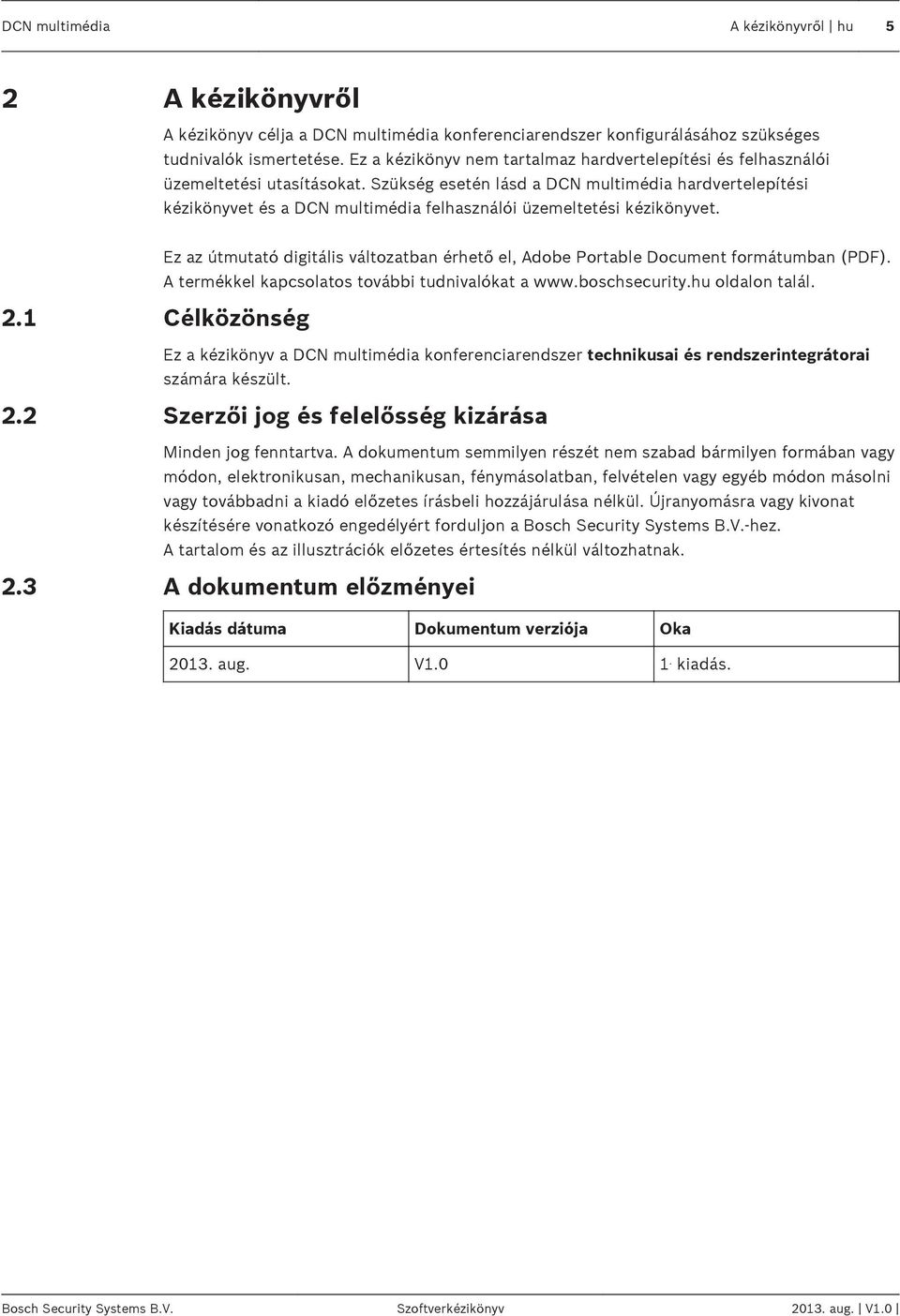 Szükség esetén lásd a DCN multimédia hardvertelepítési kézikönyvet és a DCN multimédia felhasználói üzemeltetési kézikönyvet.