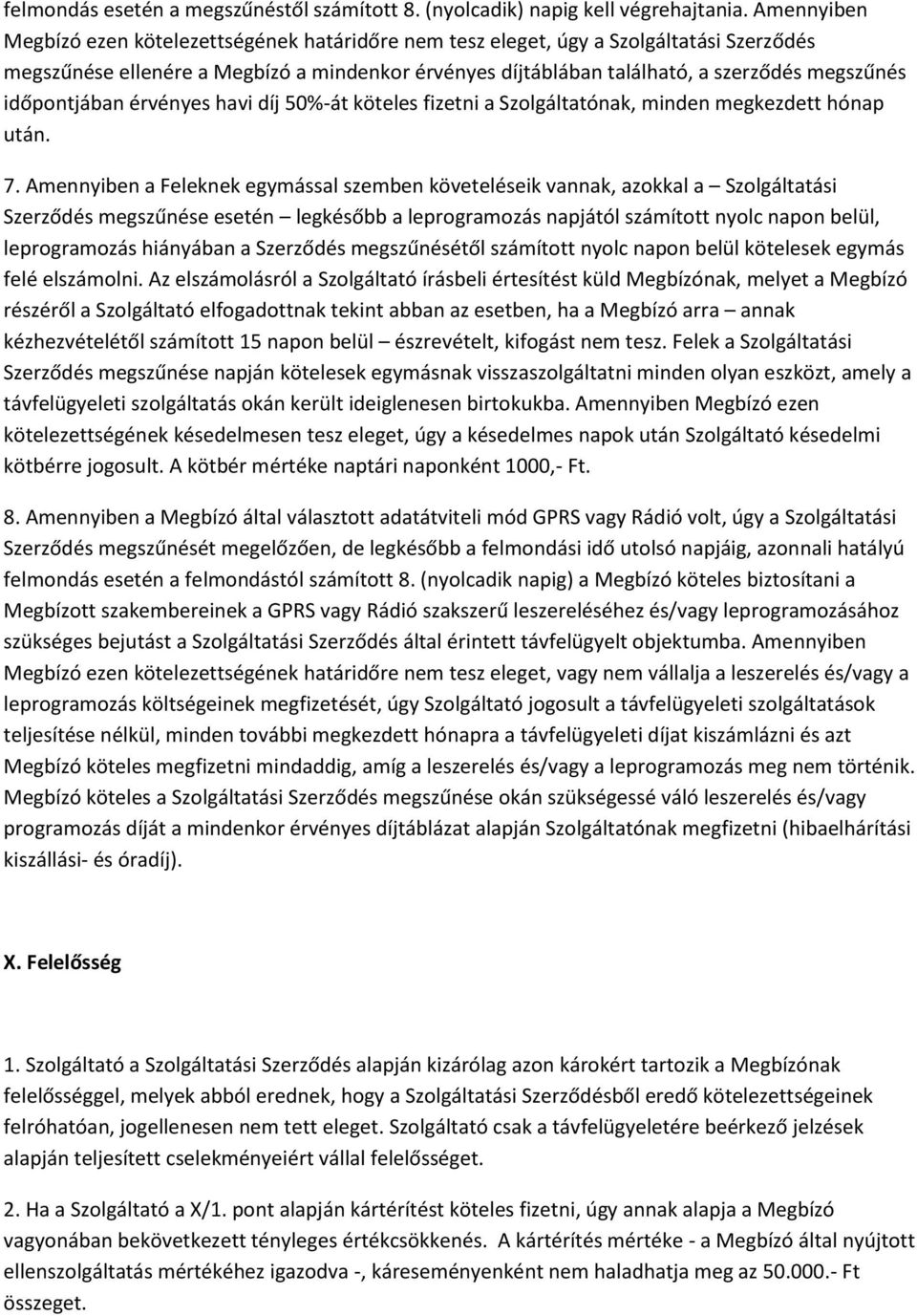 időpontjában érvényes havi díj 50%-át köteles fizetni a Szolgáltatónak, minden megkezdett hónap után. 7.